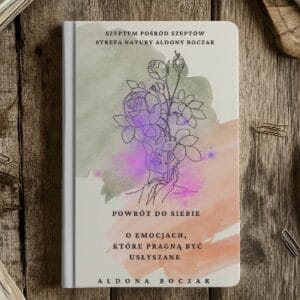 „Powrót do Siebie - O emocjach, które pragną być usłyszane” - e-book